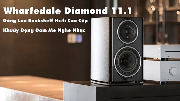 Loa nghe nhạc Wharfedale Diamond 11.1 cao cấp